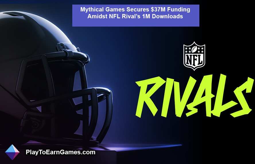 Mythical Games obtient un financement de 37 millions de dollars au milieu de la NFL Riv1M de téléchargements