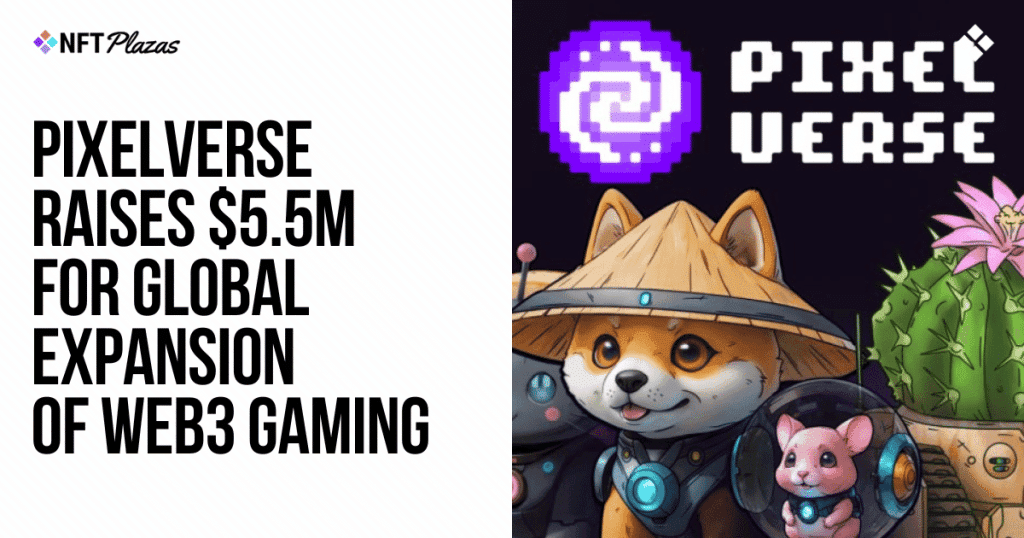 Pixelverse Secures $5.5M for Web3 Gaming Global Expansion