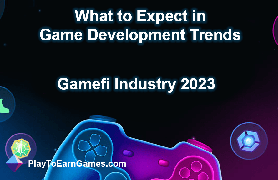 Tendances 2023 de l’industrie Gamefi