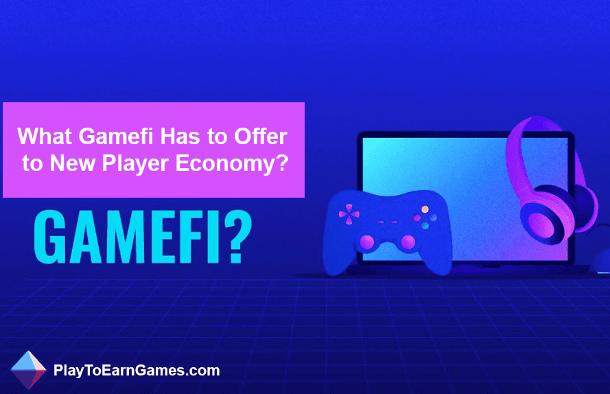 Gamefi offre une nouvelle économie de joueur