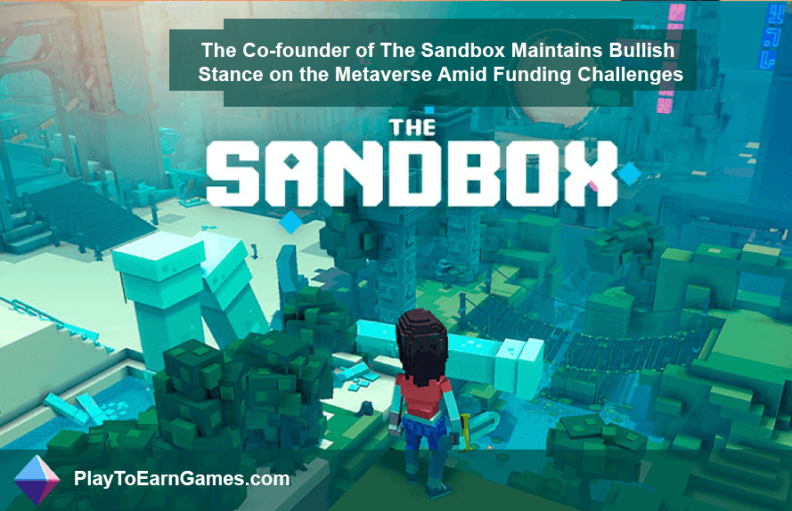 Le co-fondateur de Sandbox reste optimiste sur Metaverse malgré des problèmes de financement
