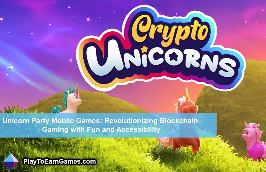 Unicorn Party Mobile Games : Révolutionner Blockchain Gaming avec plaisir et accessibilité