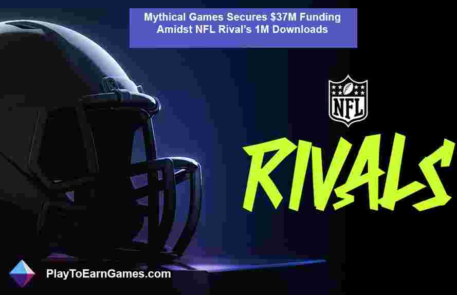 Mythical Games obtient un financement de 37 millions de dollars au milieu de la NFL Riv1M de téléchargements