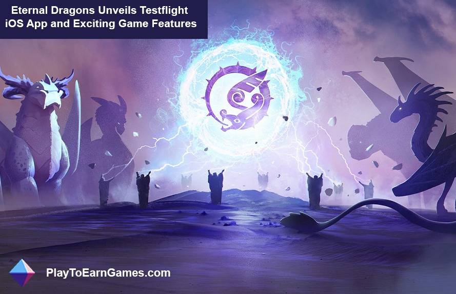 Eternal Dragons dévoile l&#39;application iOS Testflight et ExciFonctionnalités du jeu