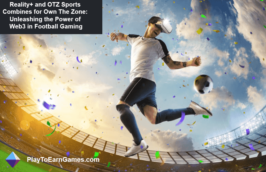 Reality+ et OTZ Sports ont créé Own The Zone : Libérer le Web3 dans les jeux de football