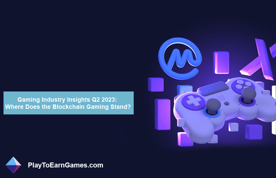 Gaming Industry Insights Q2 2023 : où en est le jeu Blockchain ?