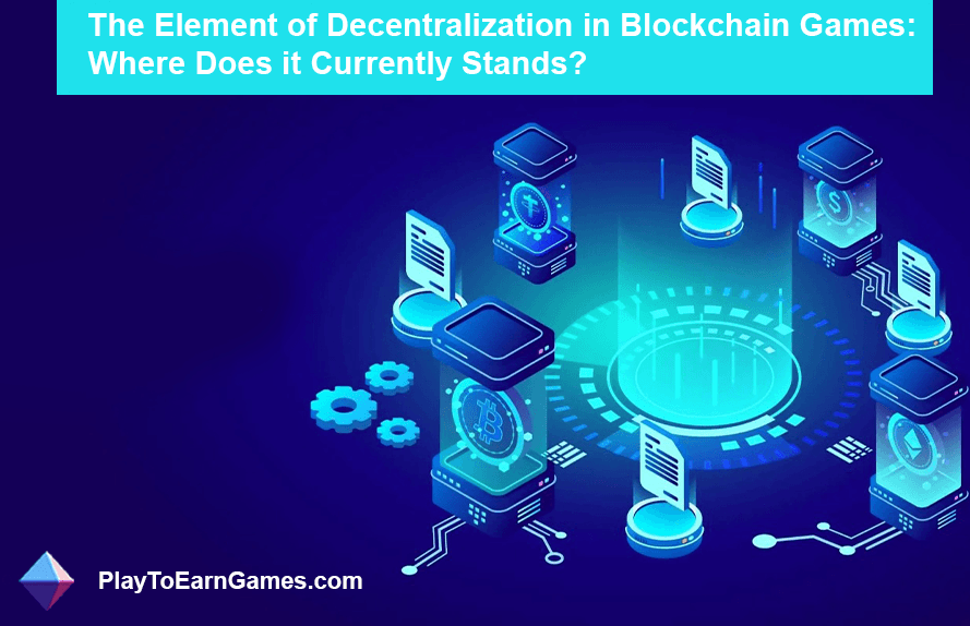 L’élément de décentralisation dans les jeux Blockchain : où en est-il actuellement ?