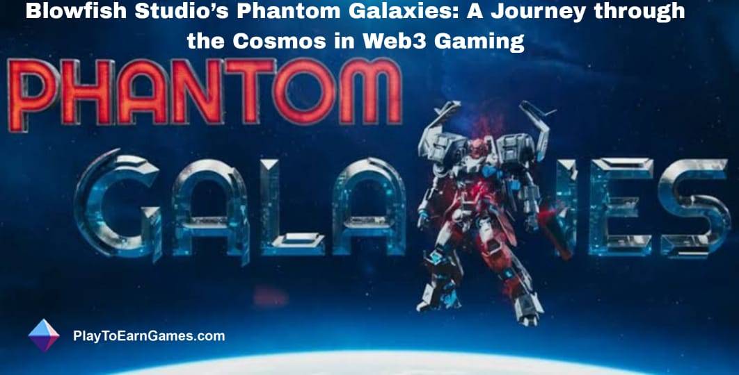 Phantom Galaxies : RPG de science-fiction Web3 qui transforme les tendances du jeu avec une véritable propriété et des batailles multijoueurs passionnantes